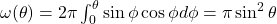 \omega(\theta)= 2\pi \int_{0}^{\theta}\sin \phi \cos \phi d \phi = \pi \sin^{2}\theta